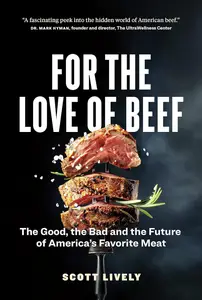 For the Love of Beef: The Good, the Bad and the Future of America’s Favorite Meat