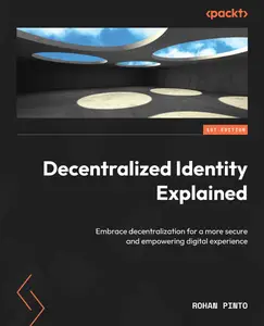 Decentralized Identity Explained: Embrace decentralization for a more secure and empowering digital experience