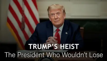 Channel 4 - Trump's Heist: The President who Wouldn't Lose (2024)