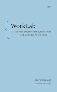 WorkLab: Five Years That Shook the Business World and Sparked an AI-First Future