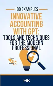 Innovative Accounting with GPT: Tools and Techniques for the Modern Professional