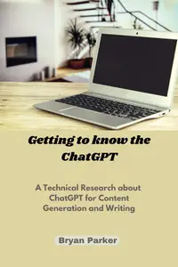 Getting to know the ChatGPT: A Technical Research about ChatGPT for Content Generation and Writing