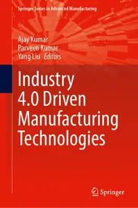 Industry 4.0 Driven Manufacturing Technologies (Springer Series in Advanced Manufacturing)