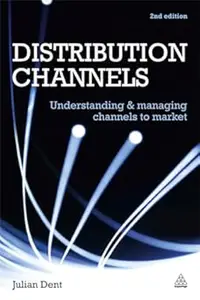 Distribution Channels: Understanding and Managing Channels to Market