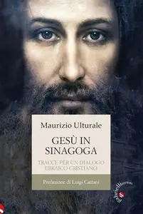 Maurizio Ulturale - Gesù in sinagoga. Tracce per un dialogo ebraico-cristiano
