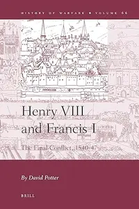 Henry VIII and Francis I: The Final Conflict 1540-1547