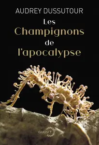 Audrey Dussutour, "Les champignons de l'apocalypse"