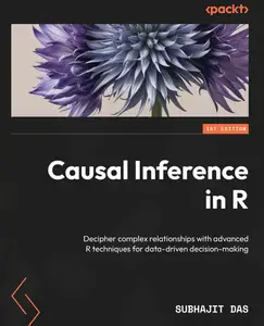 Causal Inference in R: Decipher complex relationships with advanced R techniques for data-driven decision-making