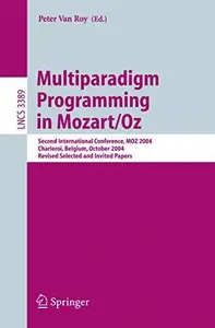 Multiparadigm Programming in Mozart/Oz: Second International Conference, MOZ 2004, Charleroi, Belgium, October 7-8, 2004, Revis