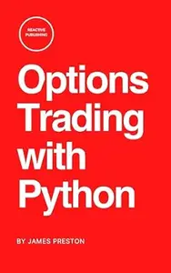 Options Trading with Python: Mastering Algorithmic Strategies for Precision and Profit: A Comprehensive Guide 2025
