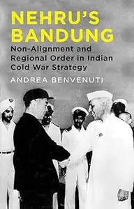 Nehru's Bandung: Non-Alignment and Regional Order in Indian Cold War Strategy