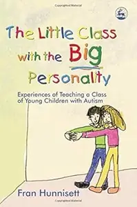 The Little Class with the Big Personality: Experiences of Teaching a Class of Young Children with Autism