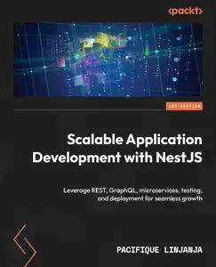 Scalable Application Development with NestJS: Leverage REST, GraphQL, microservices, testing and deployment
