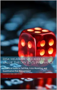 Risk Measures & Extreme Value Theory (EVT) in Finance: A Practical Guide to Tail Risk, Crisis Modeling