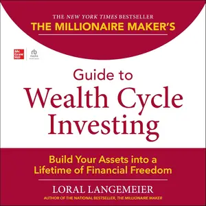 The Millionaire Maker's Guide to Wealth Cycle Investing: Build Your Assets Into a Lifetime of Financial Freedom