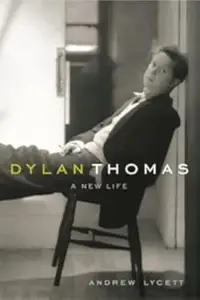 Dylan Thomas: a new life