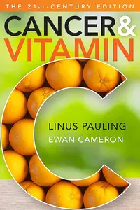Cancer and Vitamin C: A Discussion of the Nature, Causes, Prevention, and Treatment