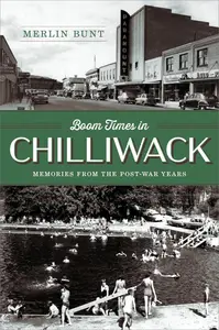 Boom Times in Chilliwack: Memories from the Post-war Years