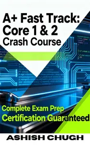 A+ Fast Track - Core 1 & 2 (220-1201 & 220-1202) Crash Course