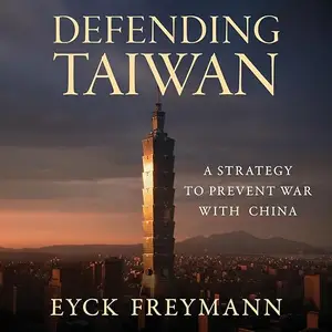 Defending Taiwan: A Strategy to Prevent War with China [Audiobook]