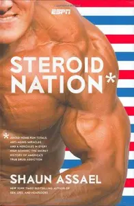 Steroid Nation: Juiced Home Run Totals, Anti-aging Miracles, and a Hercules in Every High School: The Secret History of America