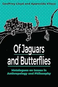 Of Jaguars and Butterflies: Metalogues on Issues in Anthropology and Philosophy