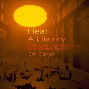 Heat, a History: Lessons from the Middle East for a Warming Planet [Audiobook]