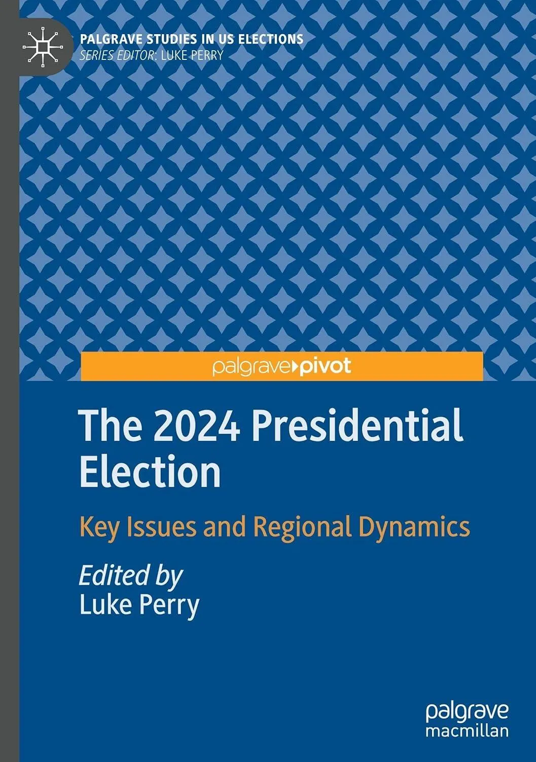 The 2024 Presidential Election: Key Issues and Regional Dynamics (Palgrave Studies in US Elections)