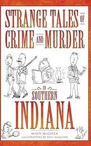 Strange Tales of Crime and Murder in Southern Indiana