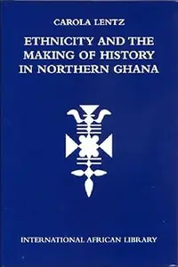 Ethnicity and the Making of History in Northern Ghana