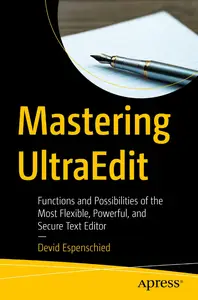 Mastering UltraEdit: Functions and Possibilities of the Most Flexible, Powerful, and Secure Text Editor