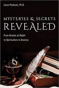 Mysteries and Secrets Revealed: From Oracles at Delphi to Spiritualism in America