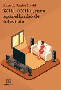 «Zélia, (Célia), meu aparelhinho de televisão» by Ricardo Santos David