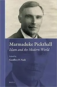 Marmaduke Pickthall: Islam and the Modern World (Muslim Minorities)