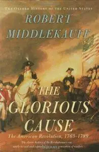 The Glorious Cause: The American Revolution, 1763-1789 (Repost)