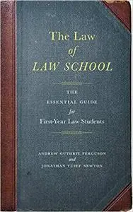 The Law of Law School: The Essential Guide for First-Year Law Students