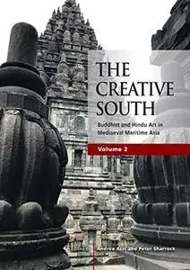 The Creative South: Buddhist and Hindu Art in Mediaeval Maritime Asia, volume 2