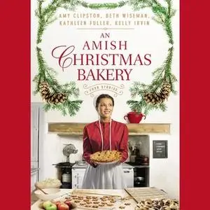 «An Amish Christmas Bakery: Four Stories» by Kathleen Fuller,Beth Wiseman,Amy Clipston,Kelly Irvin