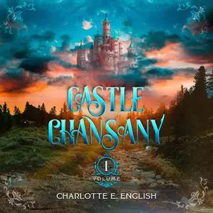 «Castle Chansany, Volume 1» by Charlotte E. English