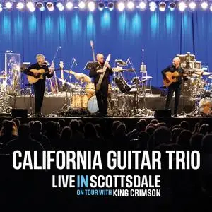 California Guitar Trio - On Tour With King Crimson (Live in Scottsdale) (2022) [Official Digital Download]