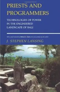 Priests and Programmers: Technologies of Power in the Engineered Landscape of Bali