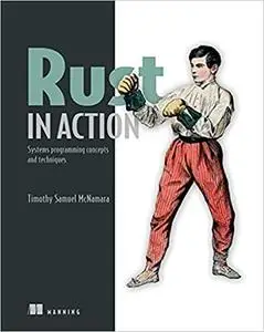 Rust in Action: Systems Programming Concepts and Techniques (Final Release)