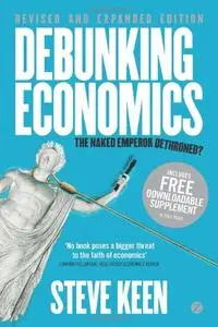 Debunking Economics - Revised and Expanded Edition: The Naked Emperor Dethroned? (Repost)
