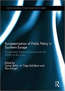 Europeanisation of Public Policy in Southern Europe: Comparative Political Economy from the 2000s to the Crisis