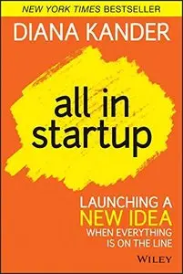 All In Startup: Launching a New Idea When Everything Is on the Line