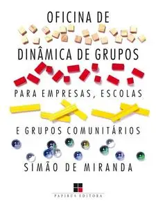 «Oficina de dinâmica de grupos para empresas, escolas e grupos comunitários – Volume I» by Simão de Miranda
