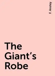 «The Giant's Robe» by F. Anstey