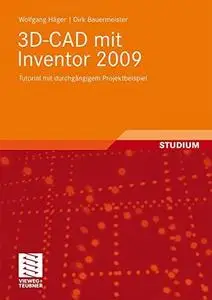 3D-CAD mit Inventor 2009: Tutorial mit durchgängigem Projektbeispiel