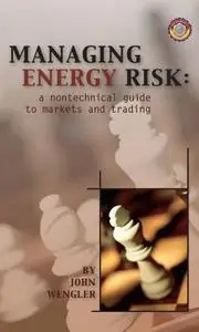 Managing energy risk : a nontechnical guide to markets and trading