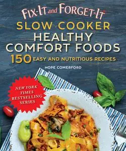 Fix-It and Forget-It Slow Cooker Comfort Foods: 150 Healthy and Nutritious Recipes (Fix-It and Forget-It)